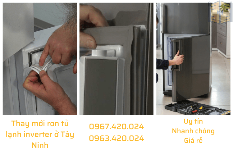 0967 420 024-Thay mới ron tủ lạnh inverter ở Tây Ninh